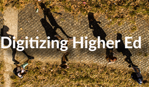 Digitizing Higher Education